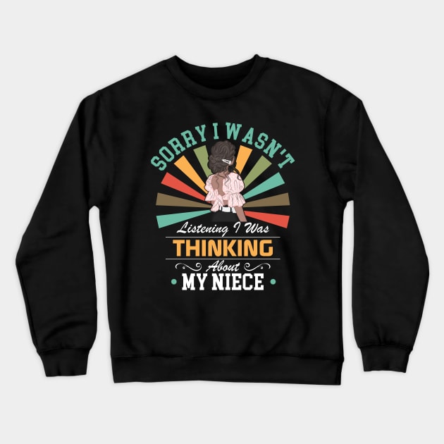 niece lovers Sorry I Wasn't Listening I Was Thinking About My niece Crewneck Sweatshirt by Benzii-shop 